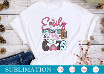 Easily Distracted By Cats Sublimation,Cat Quotes Svg Bundle, Cat Mom, Mom Svg, Cat, Funny Quotes, Mom Life, Pet Svg, Cat Lover Svg, Mom Quotes Svg. Mother, Svg, Png, Cricut Files,Cat vector clipart