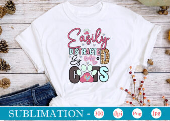 Easily Distracted By Cats Sublimation,Cat Quotes Svg Bundle, Cat Mom, Mom Svg, Cat, Funny Quotes, Mom Life, Pet Svg, Cat Lover Svg, Mom Quotes Svg. Mother, Svg, Png, Cricut Files,Cat