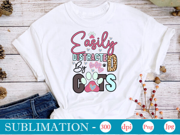 Easily distracted by cats sublimation,cat quotes svg bundle, cat mom, mom svg, cat, funny quotes, mom life, pet svg, cat lover svg, mom quotes svg. mother, svg, png, cricut files,cat vector clipart