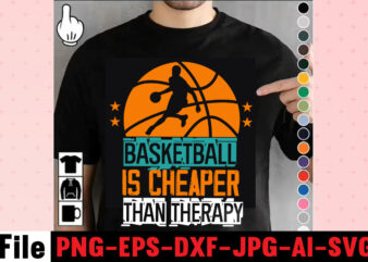 Basketball Is Cheaper Than Therapy T-shirt Design,vector t shirt design, t shirt vector, shirt vector, t shirt template illustrator, adobe illustrator t shirt template, t shirt template vector, t shirt