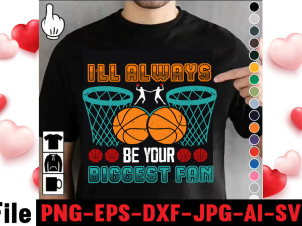 I’ll always be your biggest fan t-shirt design,vector t shirt design, t shirt vector, shirt vector, t shirt template illustrator, adobe illustrator t shirt template, t shirt template vector, t