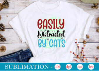 Easily Distracted By Cats Sublimation,Cat Quotes Svg Bundle, Cat Mom, Mom Svg, Cat, Funny Quotes, Mom Life, Pet Svg, Cat Lover Svg, Mom Quotes Svg. Mother, Svg, Png, Cricut Files,Cat vector clipart