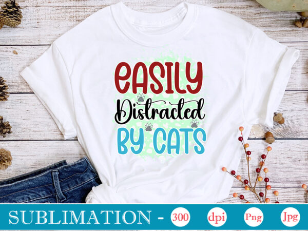 Easily distracted by cats sublimation,cat quotes svg bundle, cat mom, mom svg, cat, funny quotes, mom life, pet svg, cat lover svg, mom quotes svg. mother, svg, png, cricut files,cat vector clipart