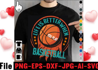 Life Is Better When You Play Basketball T-shirt Design,vector t shirt design, t shirt vector, shirt vector, t shirt template illustrator, adobe illustrator t shirt template, t shirt template vector,