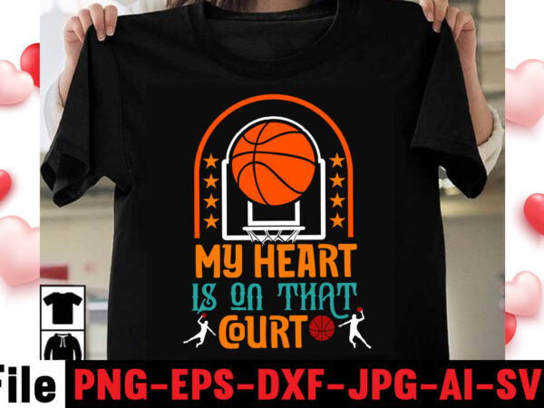 My heart is on that court t-shirt design,vector t shirt design, t shirt vector, shirt vector, t shirt template illustrator, adobe illustrator t shirt template, t shirt template vector, t