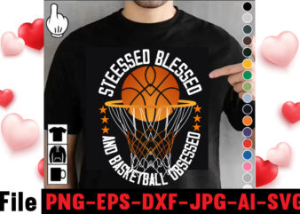 Stressed Blessed And Basketball Obsessed T-shirt Design,vector t shirt design, t shirt vector, shirt vector, t shirt template illustrator, adobe illustrator t shirt template, t shirt template vector, t shirt