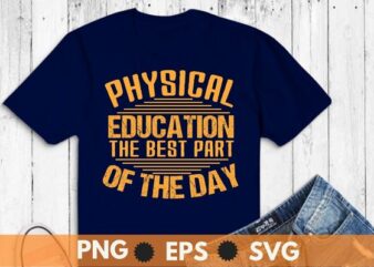 Physical Education PE The Best Part Of The Day T-Shirt design vector, Physical Education, PE, PE teacher, gym, coach,