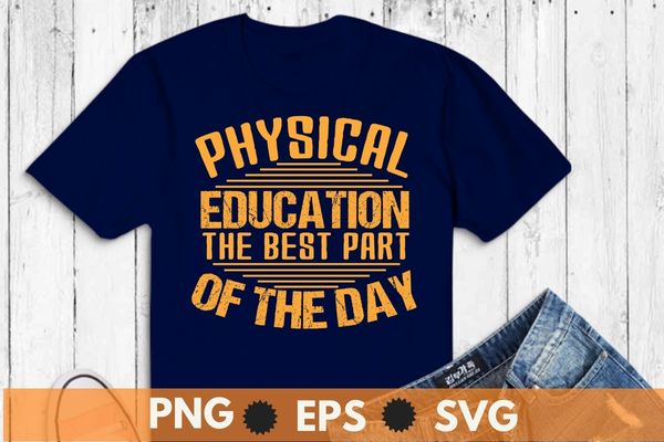 Physical education pe the best part of the day t-shirt design vector, physical education, pe, pe teacher, gym, coach,