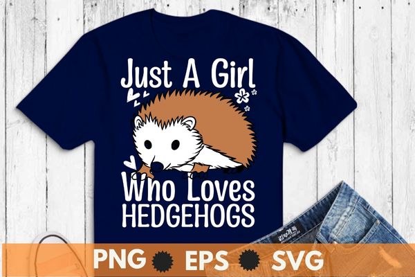 Just a girl who loves hedgehogs cute hedgehog girl t-shirt design vector,