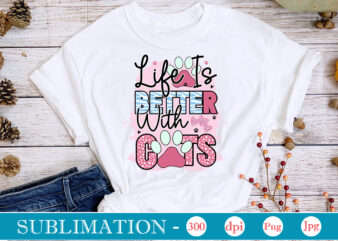 Life Is Better With Cats Sublimation,Cat Quotes Svg Bundle, Cat Mom, Mom Svg, Cat, Funny Quotes, Mom Life, Pet Svg, Cat Lover Svg, Mom Quotes Svg. Mother, Svg, Png, Cricut