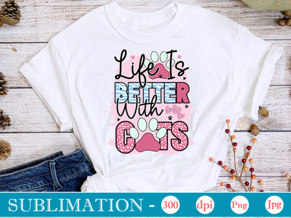 Life is better with cats sublimation,cat quotes svg bundle, cat mom, mom svg, cat, funny quotes, mom life, pet svg, cat lover svg, mom quotes svg. mother, svg, png, cricut t shirt vector graphic