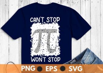 Can’t Stop Pi Won’t Stop Math Pi Day Funny Maths Club T-Shirt design vector, pi day, celebrate pi day, loves math, math teacher, science teachers