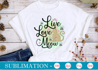 Live Love Meow Sublimation,Cat Quotes Svg Bundle, Cat Mom, Mom Svg, Cat, Funny Quotes, Mom Life, Pet Svg, Cat Lover Svg, Mom Quotes Svg. Mother, Svg, Png, Cricut Files,Cat Mom