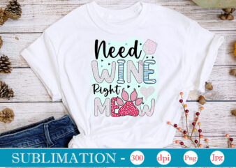 Need Wine Right Meow Sublimation,Cat Quotes Svg Bundle, Cat Mom, Mom Svg, Cat, Funny Quotes, Mom Life, Pet Svg, Cat Lover Svg, Mom Quotes Svg. Mother, Svg, Png, Cricut Files,Cat T shirt vector artwork