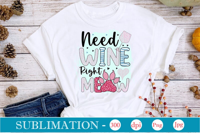 Need Wine Right Meow Sublimation,Cat Quotes Svg Bundle, Cat Mom, Mom Svg, Cat, Funny Quotes, Mom Life, Pet Svg, Cat Lover Svg, Mom Quotes Svg. Mother, Svg, Png, Cricut Files,Cat