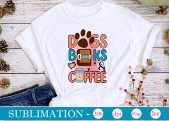 Dogs Books & Coffee Sublimation,Cat Quotes Svg Bundle, Cat Mom, Mom Svg, Cat, Funny Quotes, Mom Life, Pet Svg, Cat Lover Svg, Mom Quotes Svg. Mother, Svg, Png, Cricut Files,Cat t shirt vector illustration