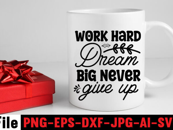 Work hard dream big never give up t-shirt design,dare to begin t-shirt design,0-3, 0.5, 001, 007, 01, 02, 1, 10, 100%, 101, 11, 123, 160, 188, 1950s, 1957, 1960s, 1971,