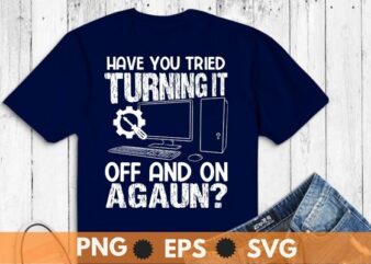Have You Tried Turning It off And On Again? T-shirt design vector, Arborist, Chainsaw, wooden forest,climber timber cutter, Arborist Logger