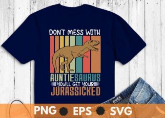 Don’t Mess With Auntie Saurus You’ll Get your Jurasskick Auntie T-Shirt design vector, funny T-rex, auntie T-rex,vintage
