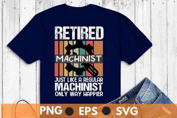 Vintage retired machinist retirement machinists dad funny t-shirt design vector, vintage, retired machinist, retirement machinists