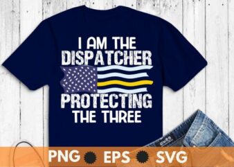 I’m the dispatcher protecting-the three 911 Dispatcher Operator T-Shirt design vector, emergency dispatcher, necessary emergency services, communications worker operator, emergency responder, receive answer