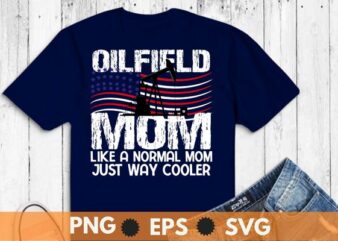 Oilfield mom like a normal mom just way cooler usa flag T-Shirt design vector, roughnecks,Oilfield Worker