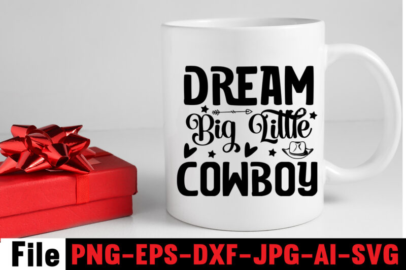 Dream Big Little Cowboy T-shirt Design,Cowgirl SVG Bundle, Cowboy svg bundle, cowboy sayings, southern svg bundle, rodeo svg, cowboy hat svg, cowgirl svg, country svg, Western SVG,Cowgirl SVG Bundle, Cowgirl