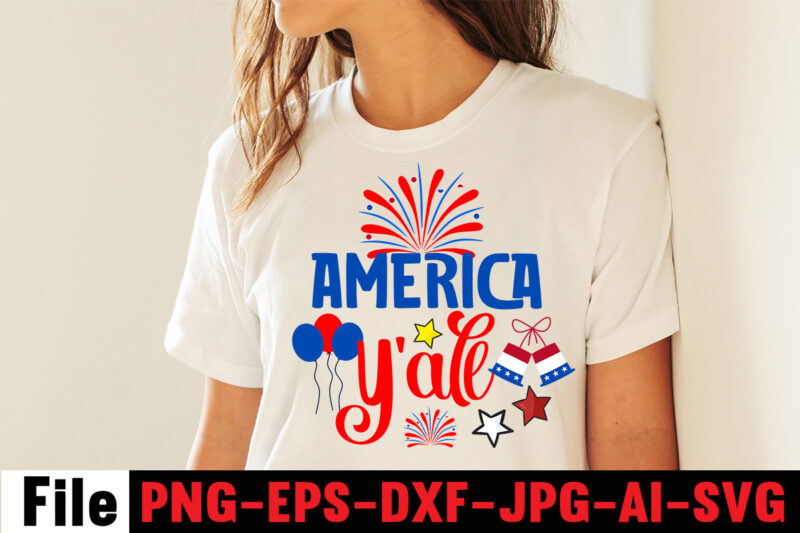 America Y'all T-shirt Design,4th of july mega svg bundle, 4th of july huge svg bundle, 4th of july svg bundle,4th of july svg bundle quotes,4th of july svg bundle png,4th