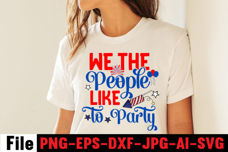 4th of july SVG Bundle,'Merica Svg Bundle,We The People Like To Party T-shirt Design,America Y'all T-shirt Design,4th of july mega svg bundle, 4th of july huge svg bundle, 4th of