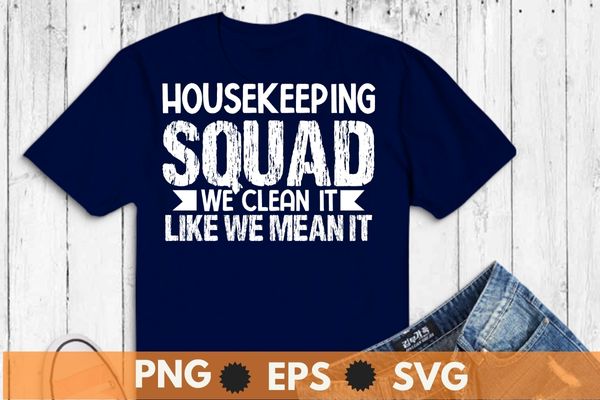 Housekeeping Shirt Humor Cleaning Squad Housekeeper Gift T-Shirt design vector, Housekeeping Shirt, Humor, Cleaning Squad, Housekeeper,