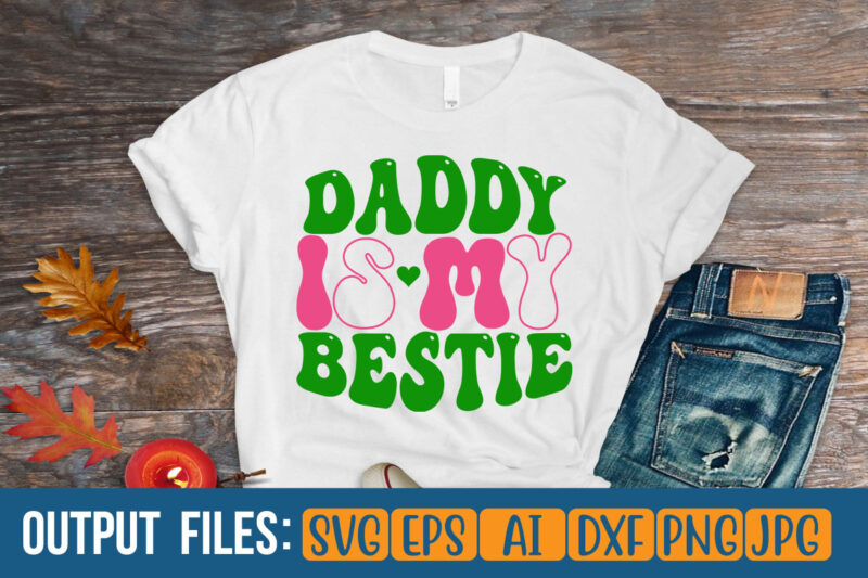 DADDY IS MY BESTIE- Vector t-shirt design