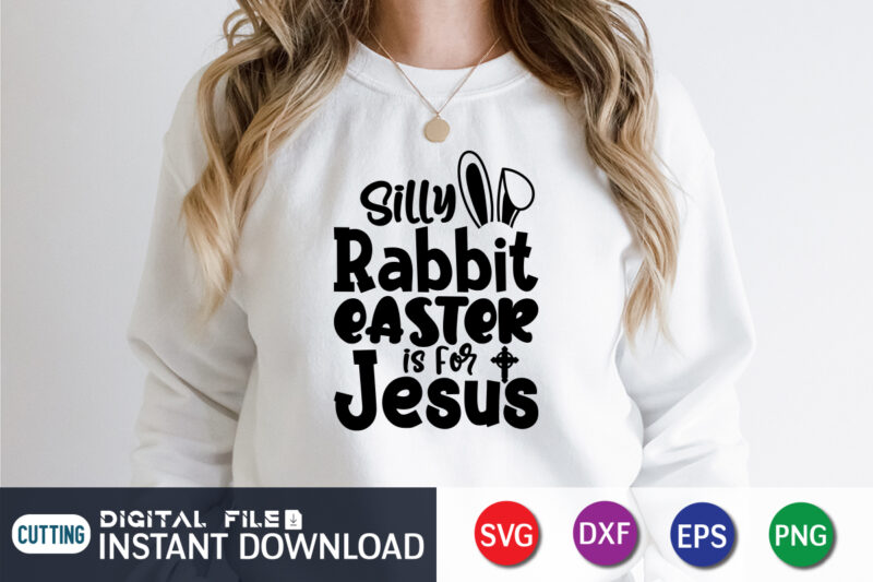 Silly Rabbit Easter is for Jesus Shirt, Silly Rabbit Easter is for Jesus, Cute Easter svg, Funny Easter shirt svg, Cute Easter Shirt svg, Funny Easter svg, SVG, Cut File,