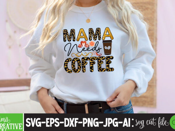 Mama needs coffee sublimation png,best mom ever png sublimation design, mother’s day png, western mom png, mama mom png,leopard mom png, western design mom png downloads western bundle png, bundle