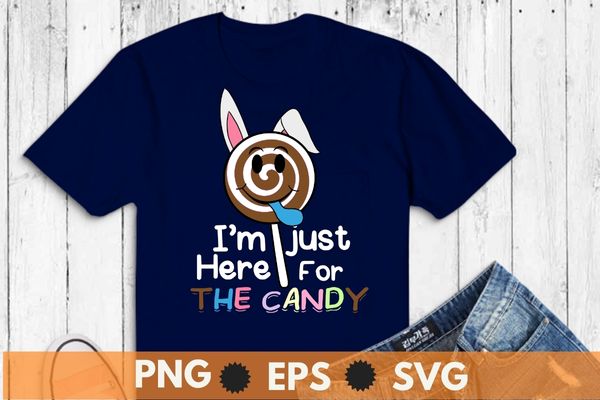 Womens funny, easter quote, i’m just here for the candy, cool easter, bunny ears t-shirt design vector,