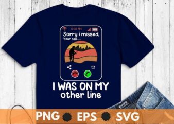 Sorry I Missed Your Call Was On Other Line Funny Men Fishing T-Shirt design vector, fishing shirt, funny vintage