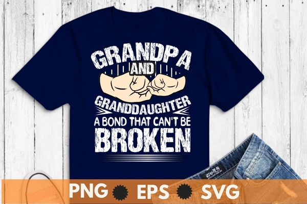 Vintage grandpa and granddaughter a bond that can’t be broken funny t-shirt design vector, grandpa and granddaughter,