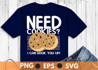 Need Cookies? I Can Hook You Up Funny Baker Pastry Baking T-Shirt design vector t shirt design vector,cookie lovers, baking top, selling cookies, cooking lovers, funny cookie outfit, cookie seller