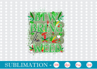 Btw Bring the Weed Sublimation, Weed sublimation bundle, Cannabis PNG Bundle, Cannabis Png, Weed Png, Pot Leaf Png, Weed Leaf Png, Weed Smoking Png, Weed Girl Png, Cannabis Shirt Design,Weed svg, Weed svg bundle, Weed Leaf svg, Marijuana svg, Svg Files for Cricut,Weed Svg, Cannabis Svg Bundle, Weeds svg, Marijuana Svg, Weed Leaf Svg, Weed Svg For Cricut, Weed Bundle Svg, Pot Leaf Svg,Cannabis Sublimation Bundle, Weed Png, Cannabis Png, Weed Girl Png, Cannabis Shirt, Pot Leaf Png, Weed Leaf Png, Weed Smoking Png,Weed Smoking Animal Bundle PNG, Cannabis Animals Design, Cute Cannabis Animals, Digital Download, T-Shirt Design png, Print On Demand Design,PNG Marijuana Stock Design Bundle, For Sublimation, DTG, DTF, Transfer Printing, Digital Downloads. Weed Leaf SVG Bundle, Marijuana SVG, 420 weed SVG, Cannabis svg for cricut, cannabis leaf, png, cut fileWeed Sublimation Bundle,Weed PNG, Weed T-shirt, love Cannabis, Cannabis leaf svg, weed png, marjuana sublimation bundle, funny weed png, pot leaf png, sublimation bundle, weed tumbler design,weed shirt design,
