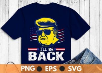 I’ll Be Back Trump 2024 Vintage Donald Trump 4th of July T-Shirt design vector,I’ll Be Back Trump 2024,Trump 4th of July,