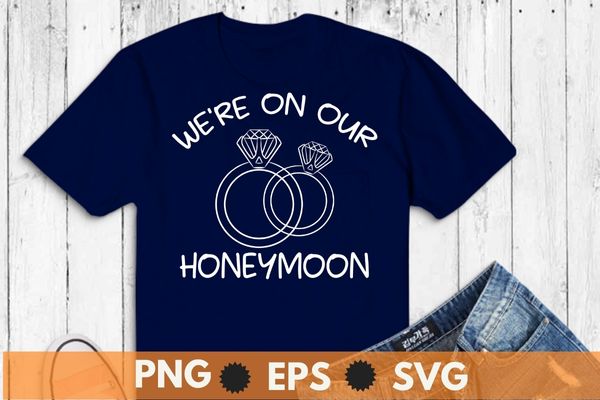 We’re on our honeymoon wedding ring couples saying t shirt design vector, Honeymoon shirt, couple, new wedding, marriage shirt, engagement rings, spouse shirt,