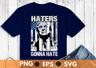 Funny Haters Gonna Hate President Donald Trump Middle Finger T-Shirt design vector,Trump 2024,Trump 4th of July, america, american