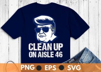 Trump 2024 Back America Clean Up On Aisle 46 Anti Joe Biden T-Shirt design vector,Trump 2024,Trump 4th of July, america, american, politics, president, states, united, donald, elect, politician, presidential, republican,