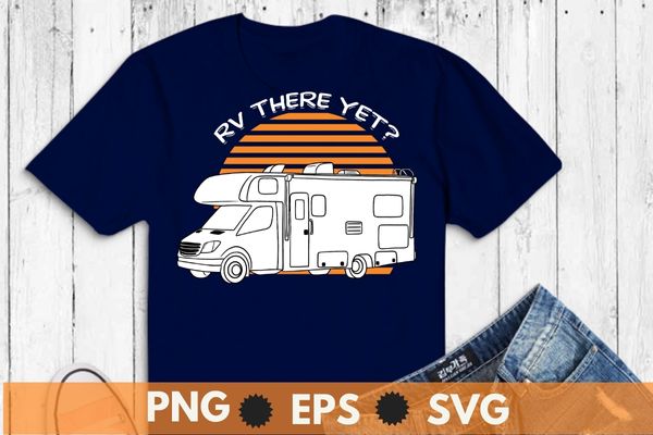 Rv there yet van travel happy glampers camping trip t-shirt design vector svg, rv, camping, trip, women, funny, apparel, van, travel, happy, glampers,hiking, road trip, adventures