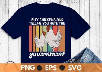 Buy Me Chicken And Tell Me You Hate The Government T-Shirt design vector,