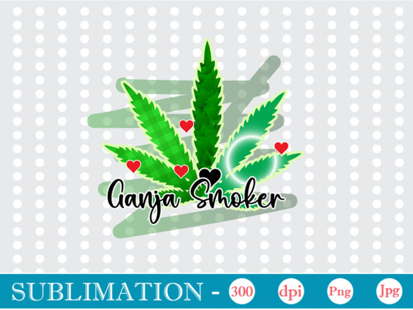 Ganja smoker sublimation, weed sublimation bundle, cannabis png bundle, cannabis png, weed png, pot leaf png, weed leaf png, weed smoking png, weed girl png, cannabis shirt design,weed svg, weed