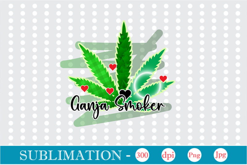 Ganja Smoker Sublimation, Weed sublimation bundle, Cannabis PNG Bundle, Cannabis Png, Weed Png, Pot Leaf Png, Weed Leaf Png, Weed Smoking Png, Weed Girl Png, Cannabis Shirt Design,Weed svg, Weed