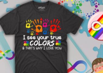 I see your true colors that’s why i love you gifts autism T-Shirt design vector, colors hands