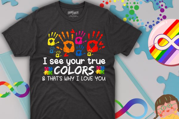 I see your true colors that’s why i love you gifts autism t-shirt design vector, colors hands