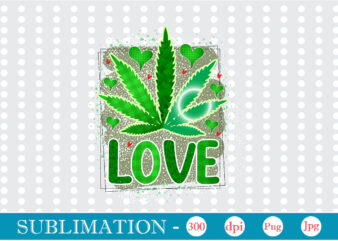 Love Sublimation, Weed sublimation bundle, Cannabis PNG Bundle, Cannabis Png, Weed Png, Pot Leaf Png, Weed Leaf Png, Weed Smoking Png, Weed Girl Png, Cannabis Shirt Design,Weed svg, Weed svg