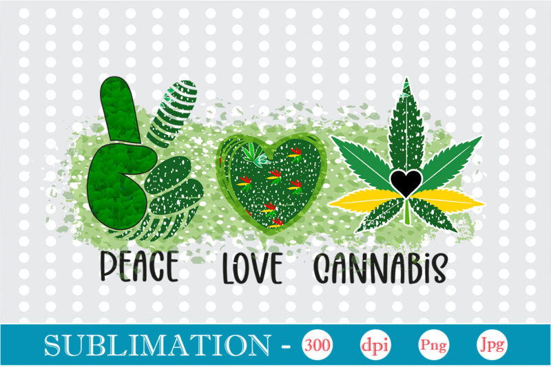 Peace Love Cannabis Sublimation, Weed sublimation bundle, Cannabis PNG Bundle, Cannabis Png, Weed Png, Pot Leaf Png, Weed Leaf Png, Weed Smoking Png, Weed Girl Png, Cannabis Shirt Design,Weed svg,